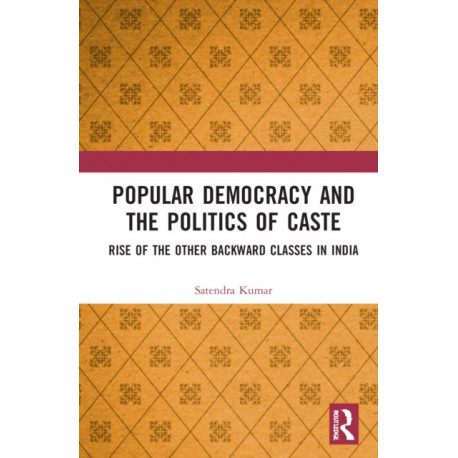 Popular Democracy and the Politics of Caste: Rise of the Other Backward Classes in India