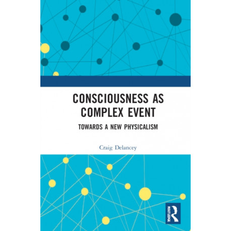 Consciousness as Complex Event: Towards a New Physicalism