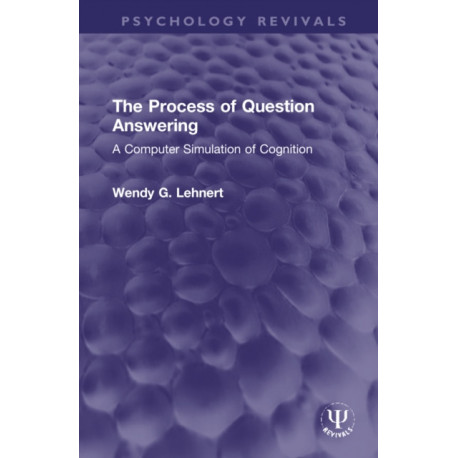 The Process of Question Answering: A Computer Simulation of Cognition