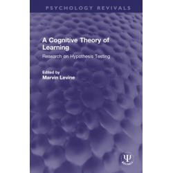 A Cognitive Theory of Learning: Research on Hypothesis Testing