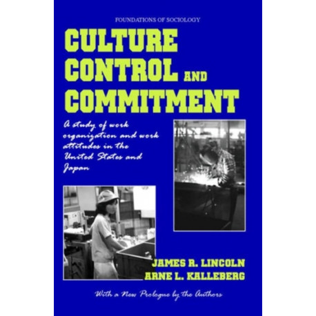 Culture, Control and Commitment: A Study of Work Organization and Work Attitudes in the United States and Japan
