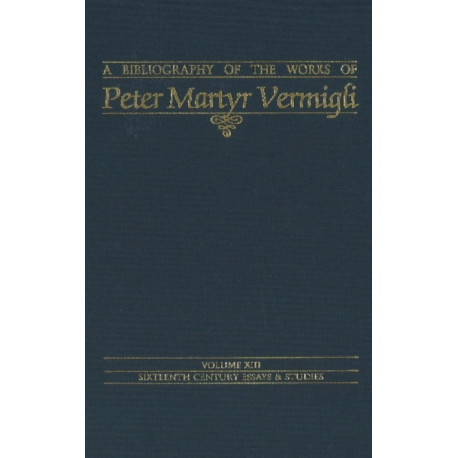 Bibliography of the Works of Peter Martyr Vermigli