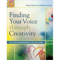 Finding Your Voice Through Creativity: The Art and Journaling Workbook for Disordered Eating