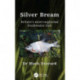 Silver Bream: Britain’s most neglected freshwater fish