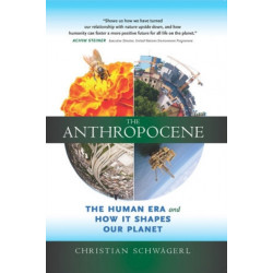 The Anthropocene: The Human Era and How it Shapes Our Planet