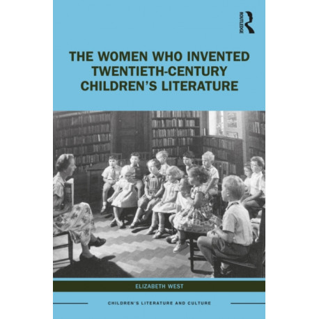 The Women Who Invented Twentieth-Century Children’s Literature: Only the Best