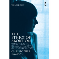 The Ethics of Abortion: Women’s Rights, Human Life, and the Question of Justice