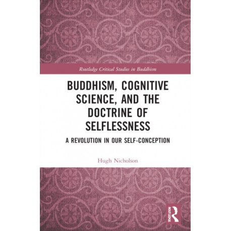 Buddhism, Cognitive Science, and the Doctrine of Selflessness: A Revolution in Our Self-Conception