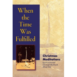 When the Time Was Fulfilled: Christmas Meditations
