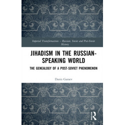 Jihadism in the Russian-Speaking World: The Genealogy of a Post-Soviet Phenomenon