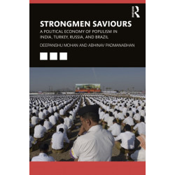 Strongmen Saviours: A Political Economy of Populism in India, Turkey, Russia and Brazil