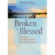Broken but Blessed: Journeying from Pain to Peace with Unlikely Guides