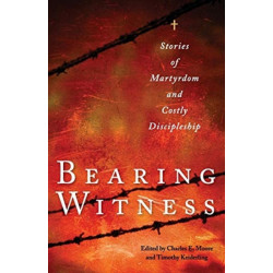 Bearing Witness: Stories of Martyrdom and Costly Discipleship