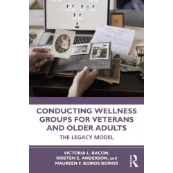 Conducting Wellness Groups for Veterans and Older Adults: The Legacy Model