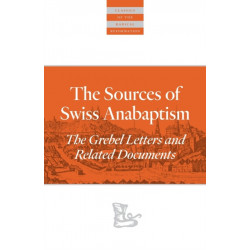 The Sources Of Swiss Anabaptism: The Grebel Letters and Related Documents