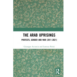 The Arab Uprisings: Protests, Gender and War (2011-2021)