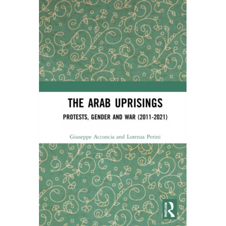 The Arab Uprisings: Protests, Gender and War (2011-2021)