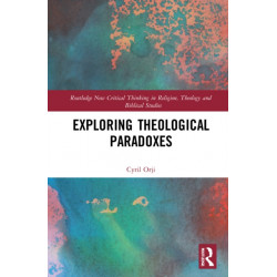 Exploring Theological Paradoxes: Routledge