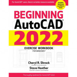 Beginning AutoCAD® 2022 Exercise Workbook: For Windows®