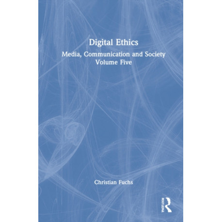 Digital Ethics: Media, Communication and Society Volume Five