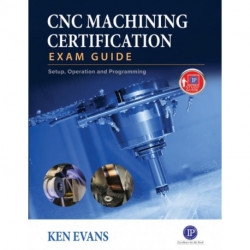 CNC Machining Certification Exam Guide: Operation, Setup, and Programming