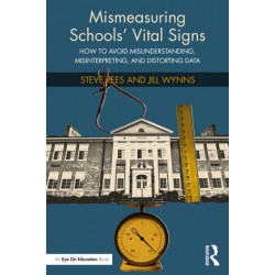 Mismeasuring Schools’ Vital Signs: How to Avoid Misunderstanding, Misinterpreting, and Distorting Data