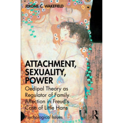 Attachment, Sexuality, Power: Oedipal Theory as Regulator of Family Affection in Freud’s Case of Little Hans