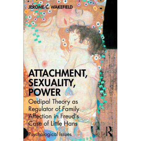Attachment, Sexuality, Power: Oedipal Theory as Regulator of Family Affection in Freud’s Case of Little Hans