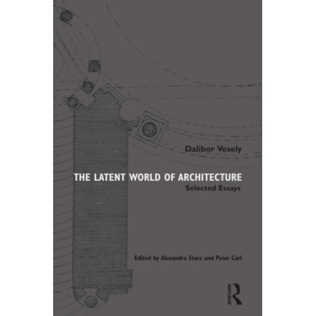 The Latent World of Architecture: Selected Essays