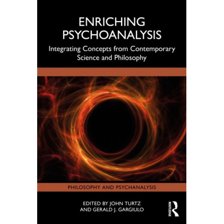Enriching Psychoanalysis: Integrating Concepts from Contemporary Science and Philosophy