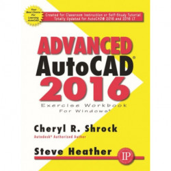 Advanced AutoCAD® 2016 Exercise Workbook