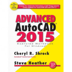 Advanced AutoCAD® 2015 Exercise Workbook