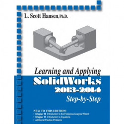 Learning and Applying Solidworks 2013-2014 Step by Step