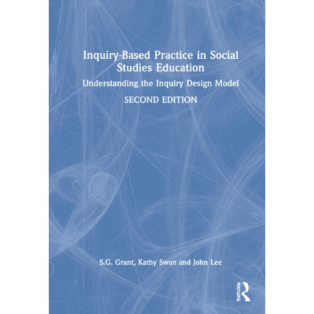 Inquiry-Based Practice in Social Studies Education: Understanding the Inquiry Design Model