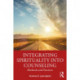 Integrating Spirituality into Counseling: Methods and Practices