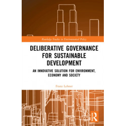 Deliberative Governance for Sustainable Development: An Innovative Solution for Environment, Economy and Society