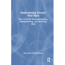 Mismeasuring Schools’ Vital Signs: How to Avoid Misunderstanding, Misinterpreting, and Distorting Data