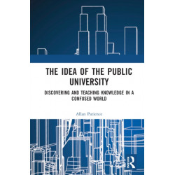 The Idea of the Public University: Discovering and Teaching Knowledge in a Confused World