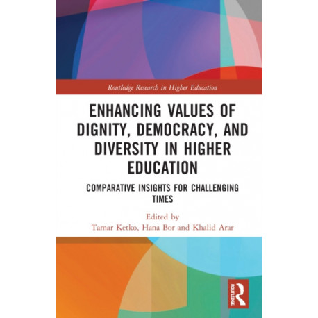 Enhancing Values of Dignity, Democracy, and Diversity in Higher Education: Comparative Insights for Challenging Times