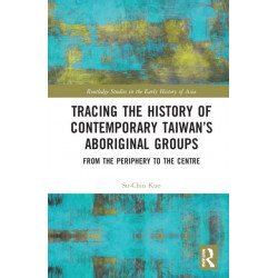 Tracing the History of Contemporary Taiwan’s Aboriginal Groups: From the Periphery to the Centre