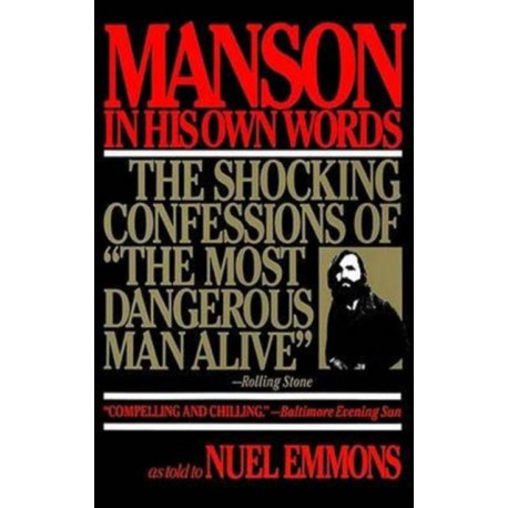 Manson in His Own Words: Destroying a Myth: The True Confessions of Charles Manson