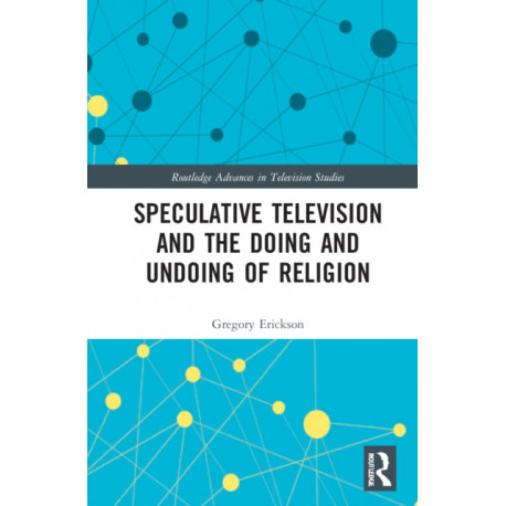 Speculative Television and the Doing and Undoing of Religion