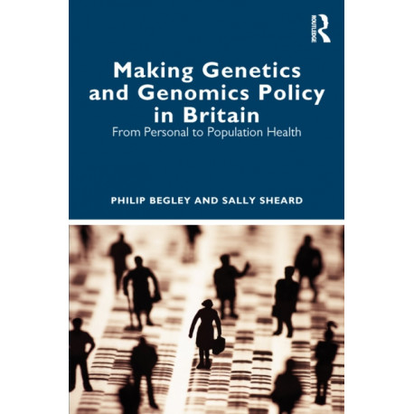 Making Genetics and Genomics Policy in Britain: From Personal to Population Health