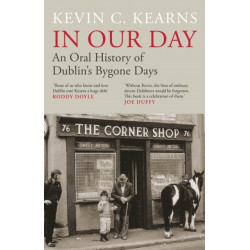 In Our Day: An Oral History of Dublin’s Bygone Days