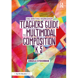 The Writing Workshop Teacher’s Guide to Multimodal Composition (K-5)