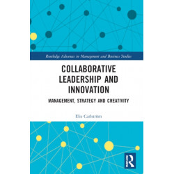 Collaborative Leadership and Innovation: Management, Strategy and Creativity