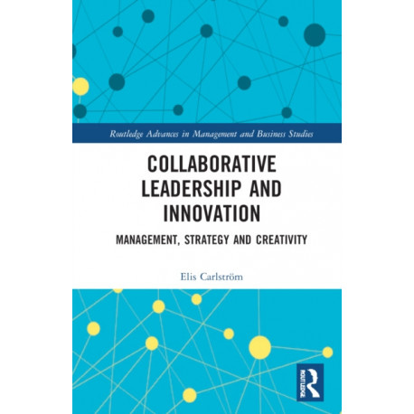 Collaborative Leadership and Innovation: Management, Strategy and Creativity