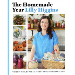 The Homemade Year: Things to make, do and eat at home to welcome every season