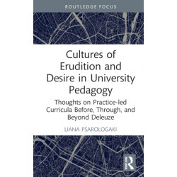 Cultures of Erudition and Desire in University Pedagogy: Thoughts on Practice-led Curricula Before, Through, and Beyond Deleuze