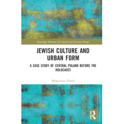 Jewish Culture and Urban Form: A Case Study of Central Poland before the Holocaust